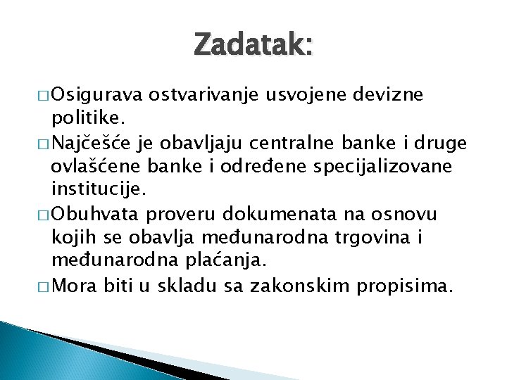 Zadatak: � Osigurava ostvarivanje usvojene devizne politike. � Najčešće je obavljaju centralne banke i