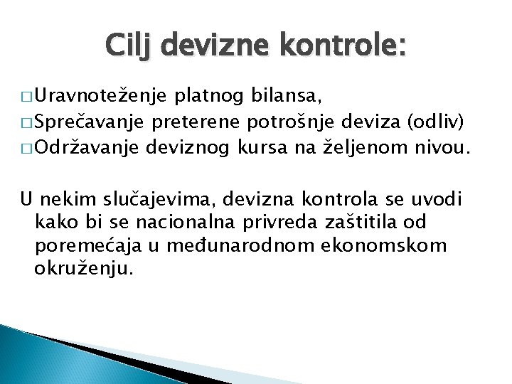 Cilj devizne kontrole: � Uravnoteženje platnog bilansa, � Sprečavanje preterene potrošnje deviza (odliv) �