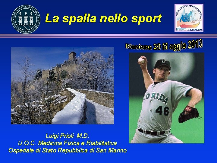 La spalla nello sport San. Marino Luigi Prioli M. D. U. O. C. Medicina