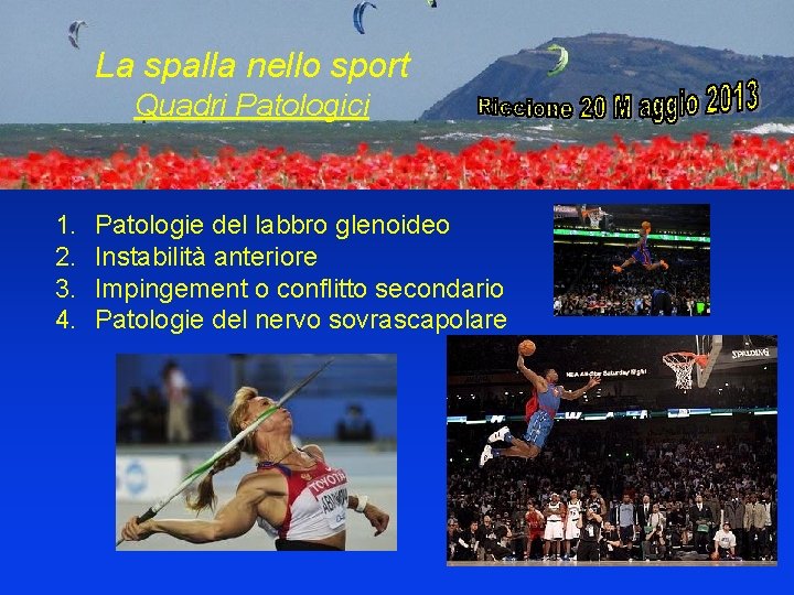 La spalla nello sport Quadri Patologici 1. 2. 3. 4. Patologie del labbro glenoideo