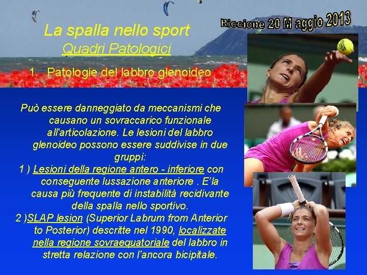 La spalla nello sport Quadri Patologici 1. Patologie del labbro glenoideo Può essere danneggiato