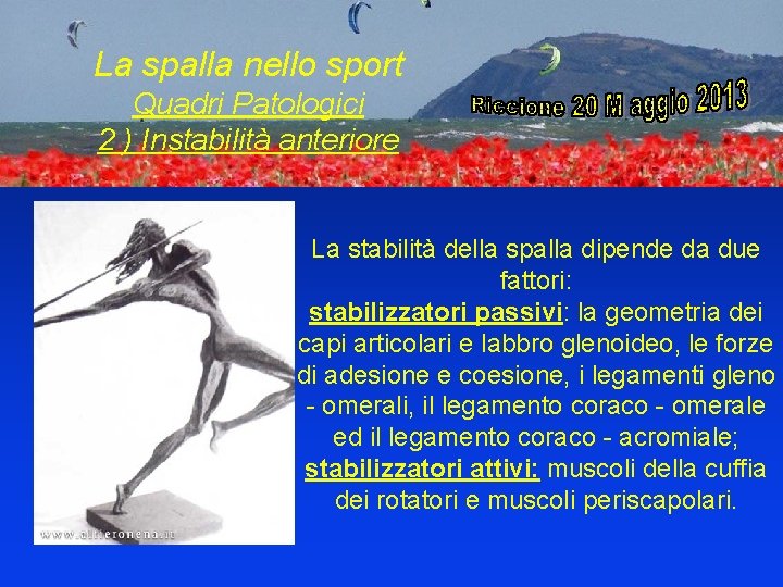 La spalla nello sport Quadri Patologici 2 ) Instabilità anteriore La stabilità della spalla