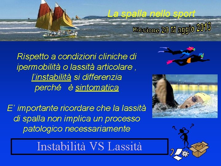 La spalla nello sport Rispetto a condizioni cliniche di ipermobilità o lassità articolare ,