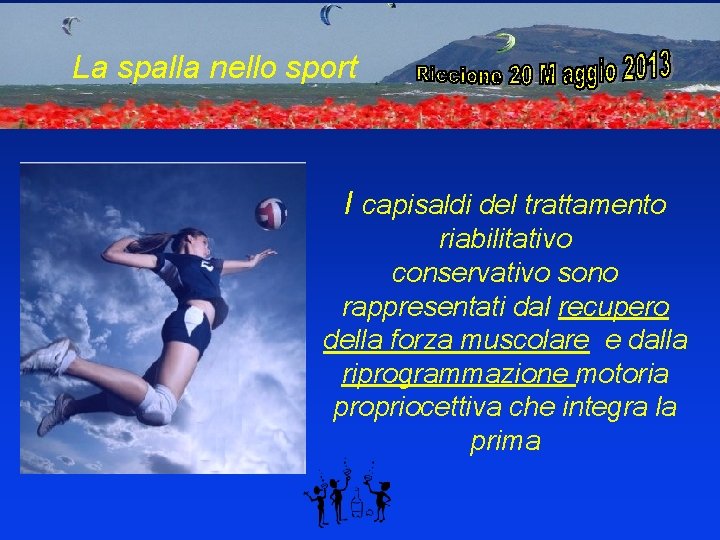 La spalla nello sport I capisaldi del trattamento riabilitativo conservativo sono rappresentati dal recupero