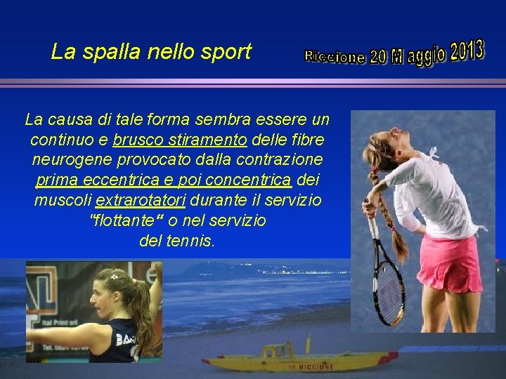 La spalla nello sport La causa di tale forma sembra essere un continuo e