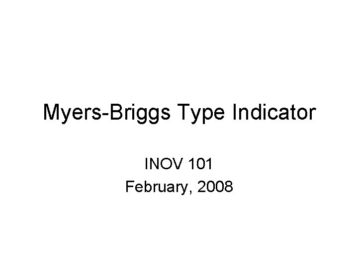 Myers-Briggs Type Indicator INOV 101 February, 2008 