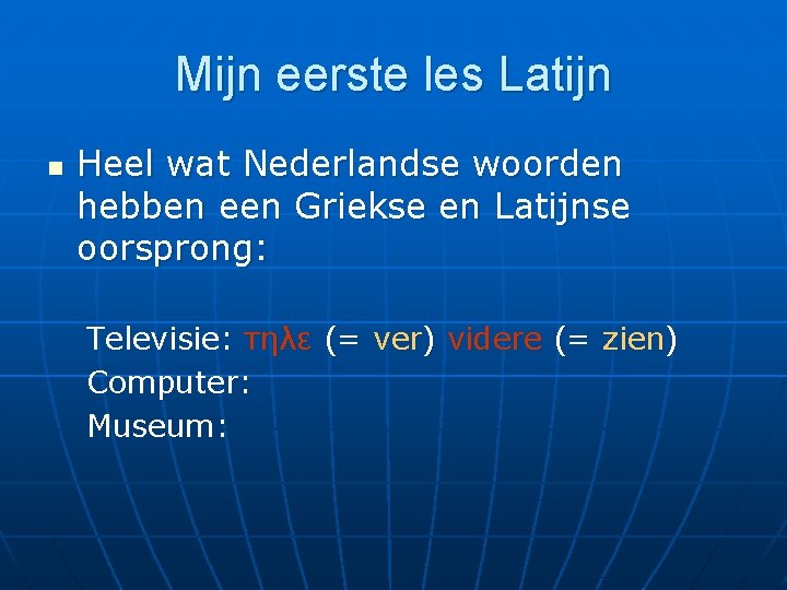 Mijn eerste les Latijn n Heel wat Nederlandse woorden hebben een Griekse en Latijnse