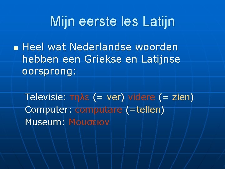 Mijn eerste les Latijn n Heel wat Nederlandse woorden hebben een Griekse en Latijnse