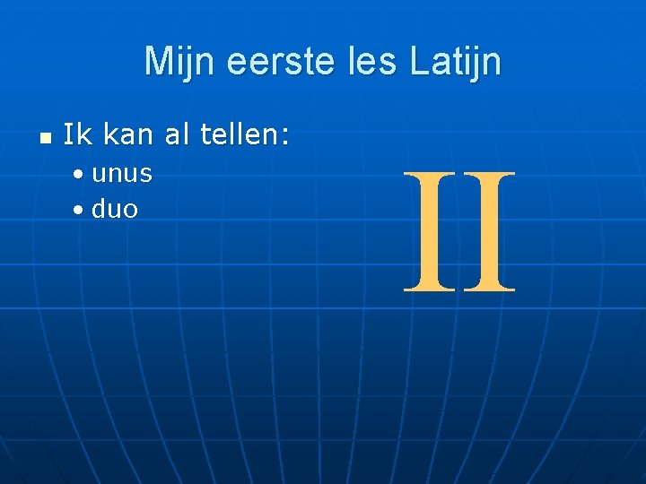 Mijn eerste les Latijn n Ik kan al tellen: • unus • duo II