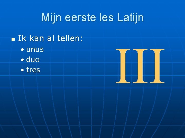 Mijn eerste les Latijn n Ik kan al tellen: • unus • duo •