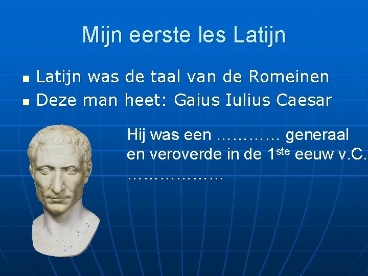 Mijn eerste les Latijn n n Latijn was de taal van de Romeinen Deze
