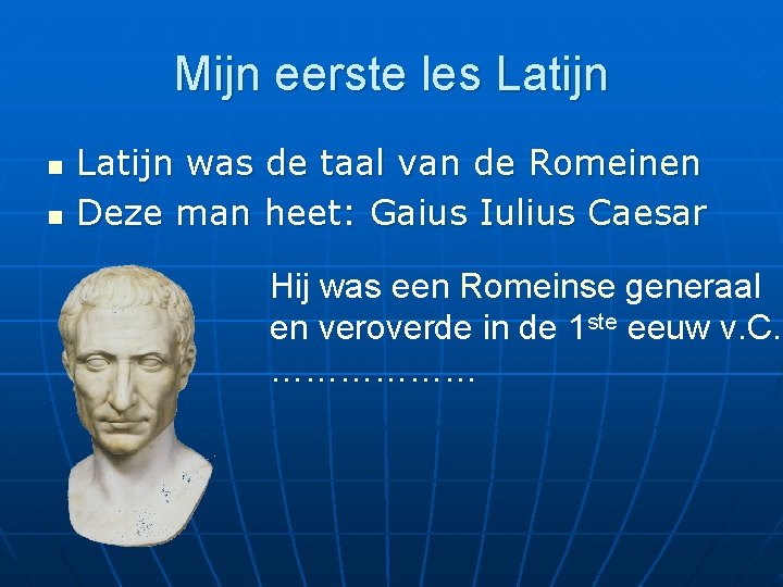 Mijn eerste les Latijn n n Latijn was de taal van de Romeinen Deze