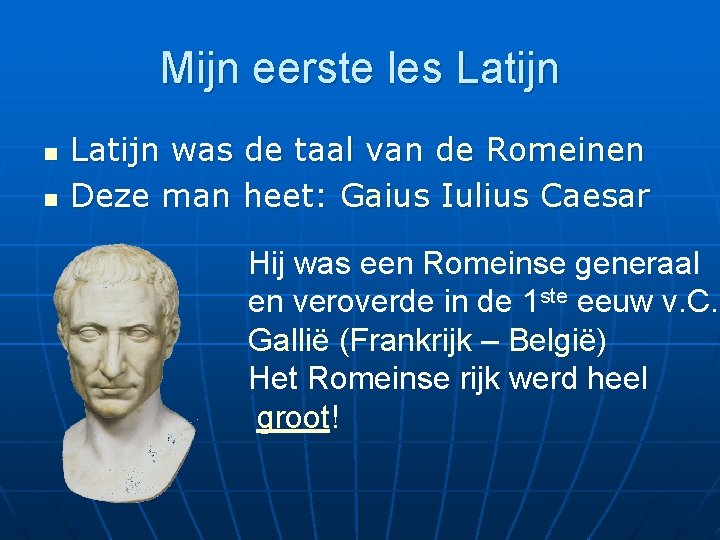 Mijn eerste les Latijn n n Latijn was de taal van de Romeinen Deze