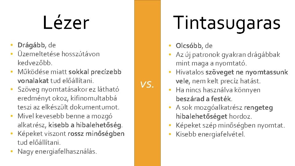 Lézer Tintasugaras • Drágább, de • Üzemeltetése hosszútávon kedvezőbb. • Működése miatt sokkal precízebb