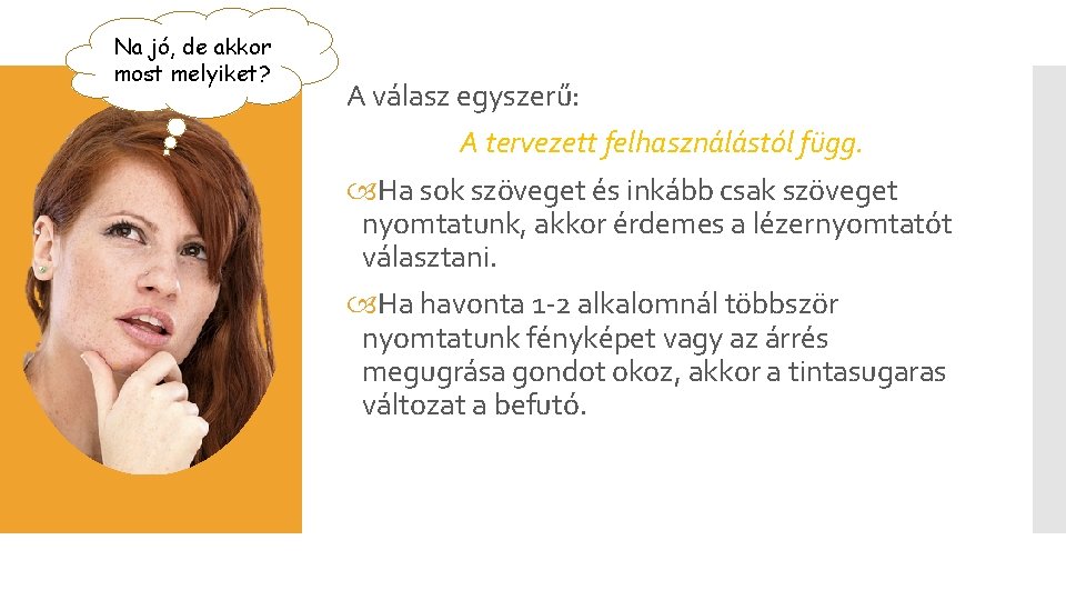 Na jó, de akkor most melyiket? A válasz egyszerű: A tervezett felhasználástól függ. Ha