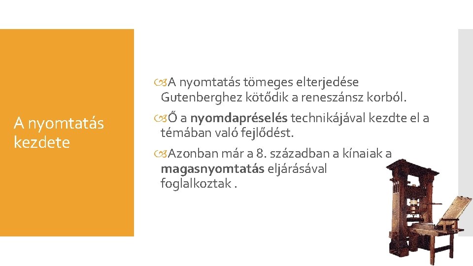 A nyomtatás kezdete A nyomtatás tömeges elterjedése Gutenberghez kötődik a reneszánsz korból. Ő a