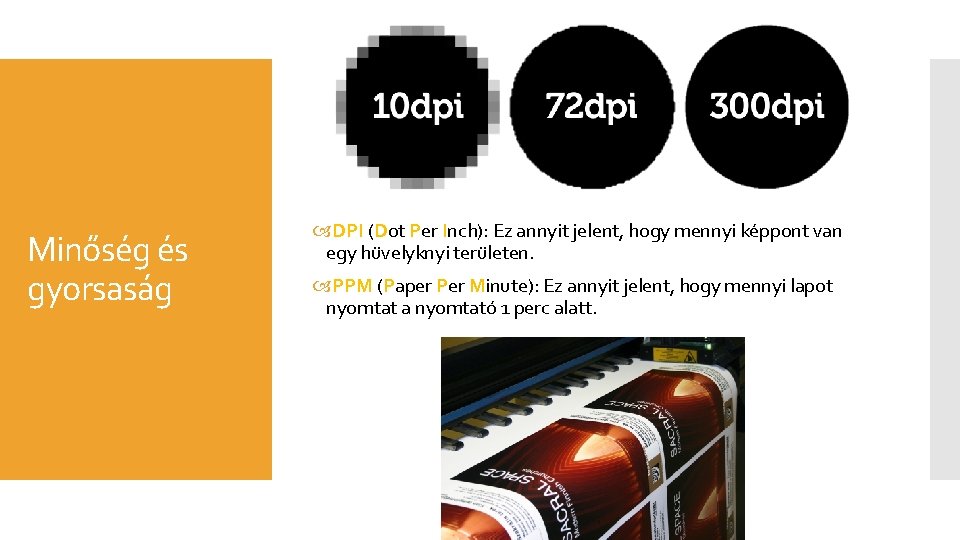 Minőség és gyorsaság DPI (Dot Per Inch): Ez annyit jelent, hogy mennyi képpont van