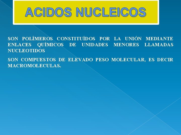 ACIDOS NUCLEICOS SON POLÍMEROS CONSTITUÍDOS POR LA UNIÓN MEDIANTE ENLACES QUÍMICOS DE UNIDADES MENORES