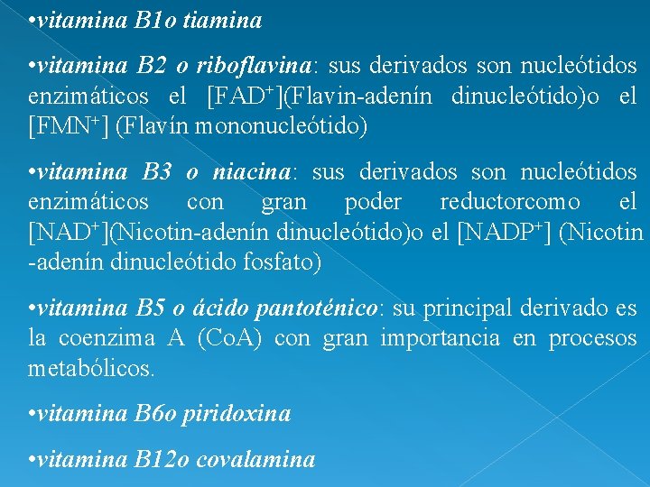  • vitamina B 1 o tiamina • vitamina B 2 o riboflavina: sus