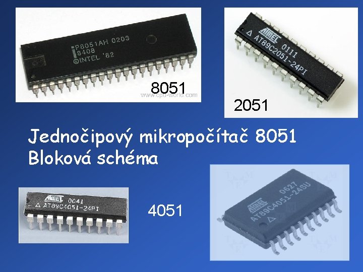 8051 2051 Jednočipový mikropočítač 8051 Bloková schéma 4051 