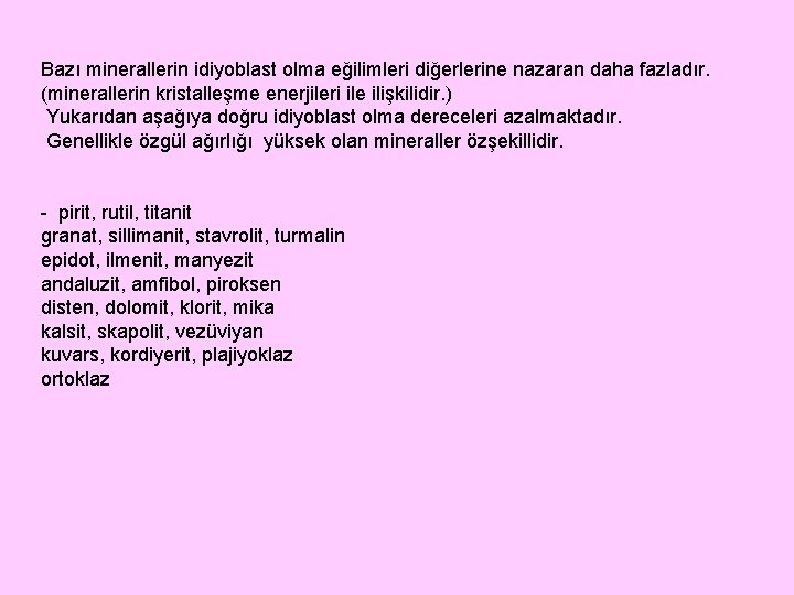 Bazı minerallerin idiyoblast olma eğilimleri diğerlerine nazaran daha fazladır. (minerallerin kristalleşme enerjileri ile ilişkilidir.