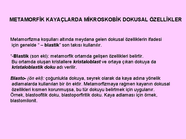 METAMORFİK KAYAÇLARDA MİKROSKOBİK DOKUSAL ÖZELLİKLER Metamorfizma koşulları altında meydana gelen dokusal özelliklerin ifadesi için