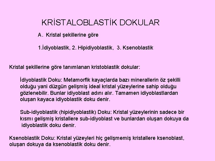 KRİSTALOBLASTİK DOKULAR A. Kristal şekillerine göre 1. İdiyoblastik, 2. Hipidiyoblastik, 3. Ksenoblastik Kristal şekillerine