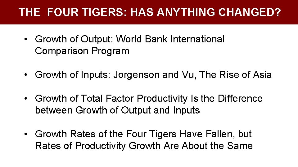 THE FOUR TIGERS: HAS ANYTHING CHANGED? • Growth of Output: World Bank International Comparison