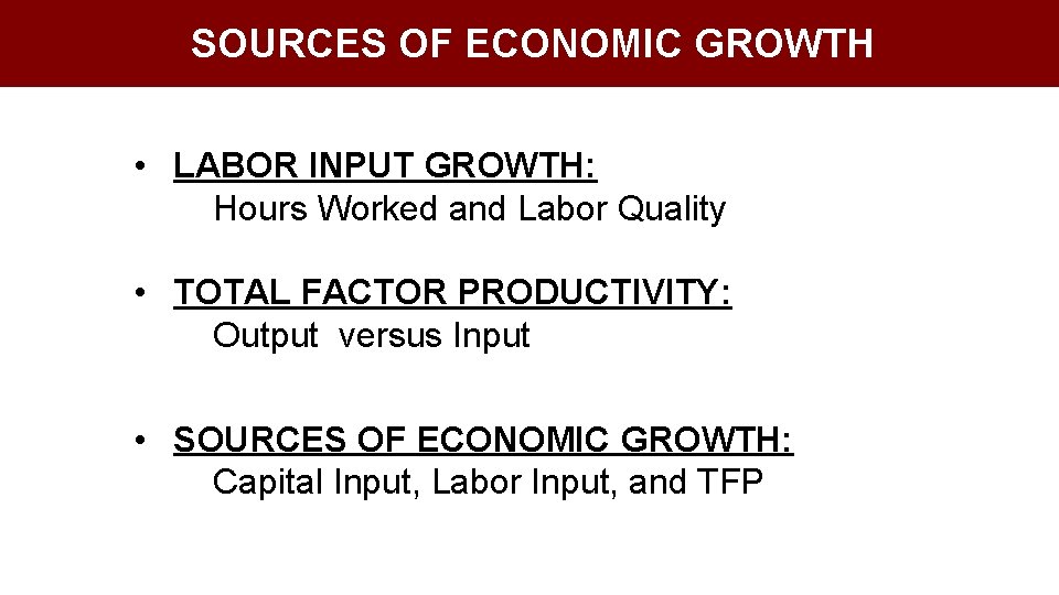 SOURCES OF ECONOMIC GROWTH • LABOR INPUT GROWTH: Hours Worked and Labor Quality •