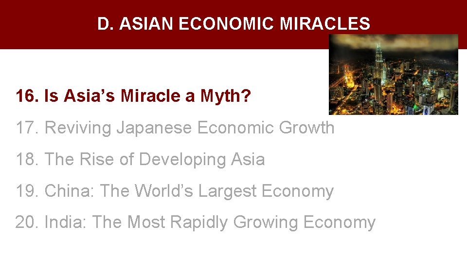 D. ASIAN ECONOMIC MIRACLES 16. Is Asia’s Miracle a Myth? 17. Reviving Japanese Economic