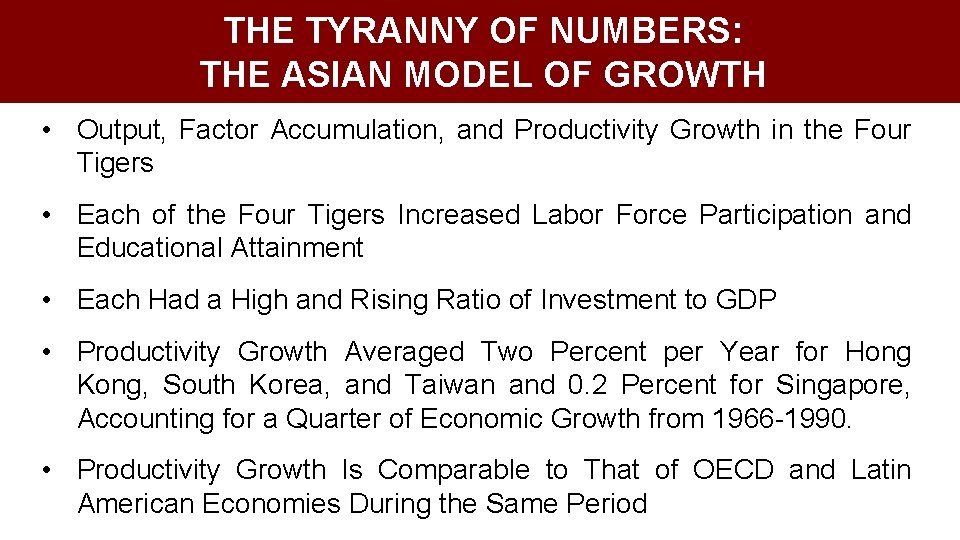 THE TYRANNY OF NUMBERS: THE ASIAN MODEL OF GROWTH • Output, Factor Accumulation, and