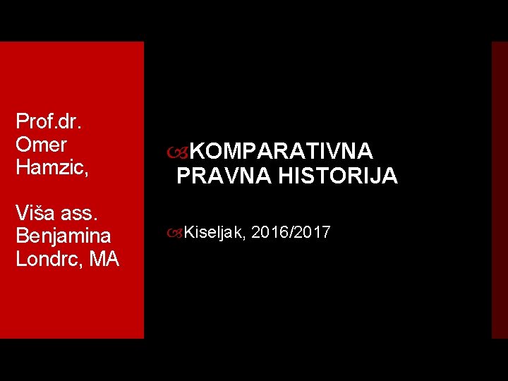 Prof. dr. Omer Hamzic, Viša ass. Benjamina Londrc, MA KOMPARATIVNA PRAVNA HISTORIJA Kiseljak, 2016/2017