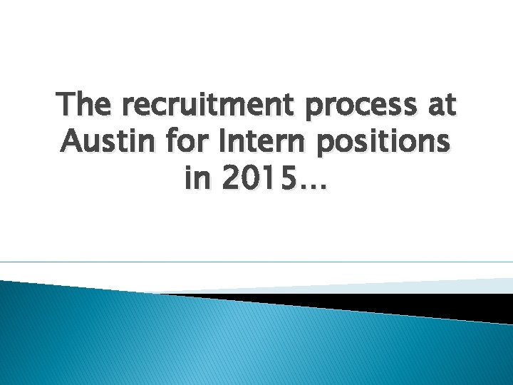 The recruitment process at Austin for Intern positions in 2015… 