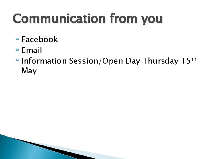 Communication from you Facebook Email Information Session/Open Day Thursday 15 th May 