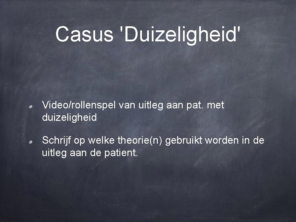 Casus 'Duizeligheid' Video/rollenspel van uitleg aan pat. met duizeligheid Schrijf op welke theorie(n) gebruikt
