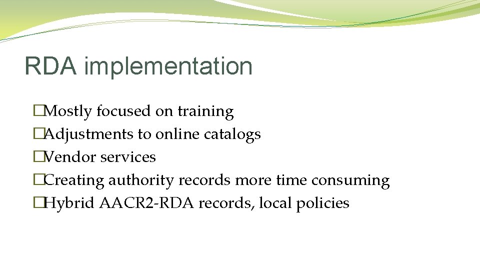 RDA implementation �Mostly focused on training �Adjustments to online catalogs �Vendor services �Creating authority