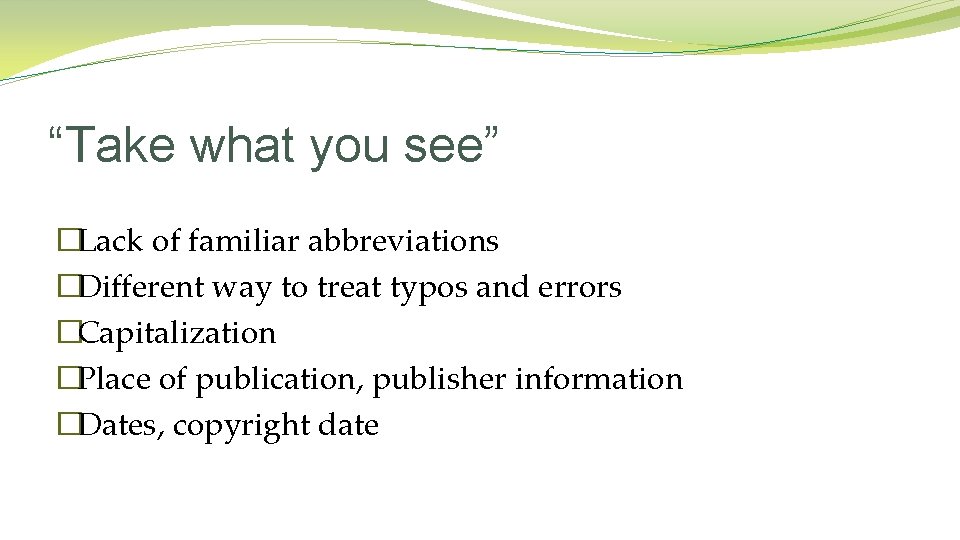 “Take what you see” �Lack of familiar abbreviations �Different way to treat typos and