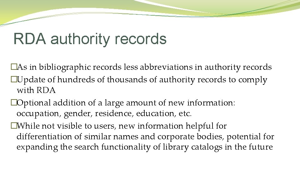 RDA authority records �As in bibliographic records less abbreviations in authority records �Update of