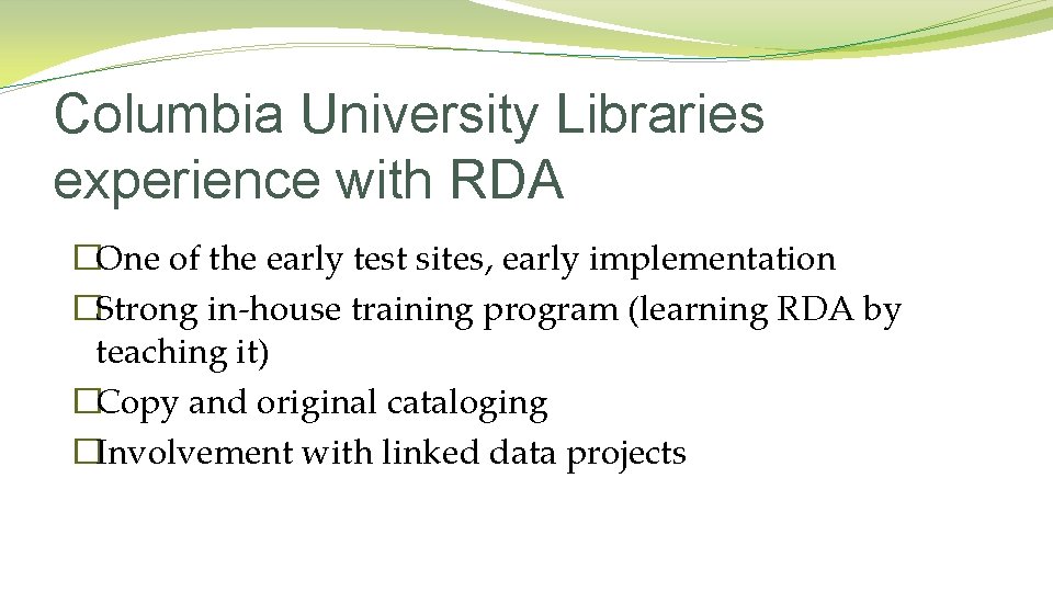 Columbia University Libraries experience with RDA �One of the early test sites, early implementation