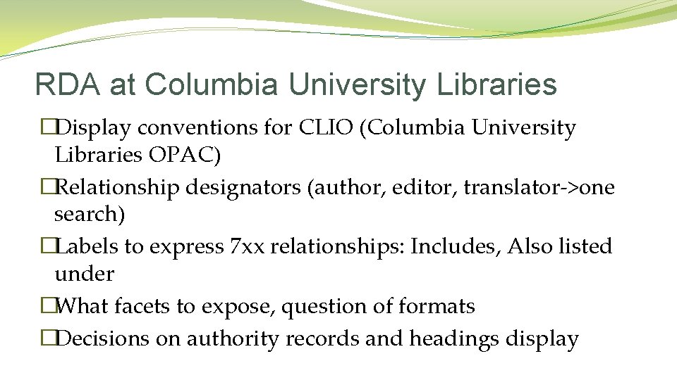 RDA at Columbia University Libraries �Display conventions for CLIO (Columbia University Libraries OPAC) �Relationship