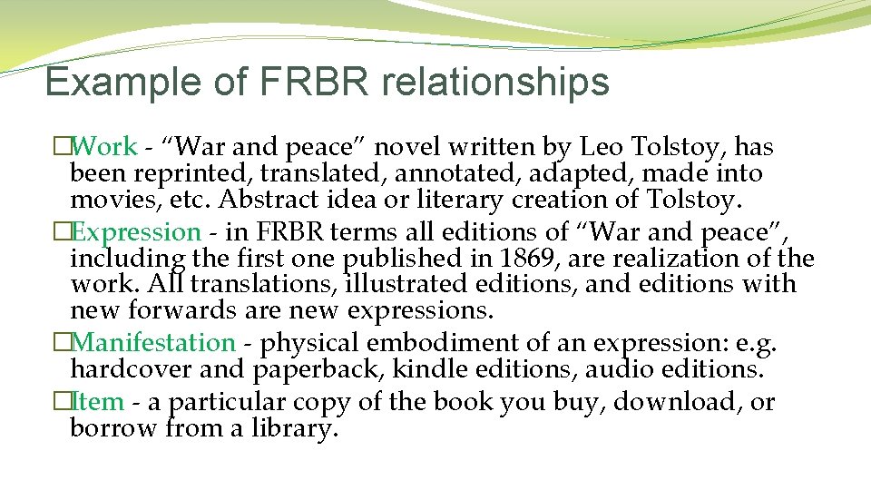 Example of FRBR relationships �Work - “War and peace” novel written by Leo Tolstoy,