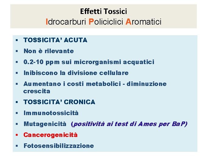 Effetti Tossici Idrocarburi Policiclici Aromatici § TOSSICITA’ ACUTA § Non è rilevante § 0.
