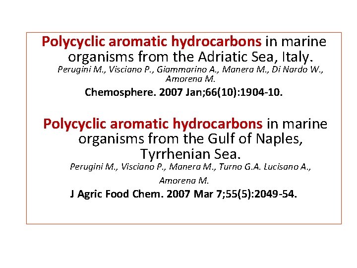 Polycyclic aromatic hydrocarbons in marine organisms from the Adriatic Sea, Italy. Perugini M. ,