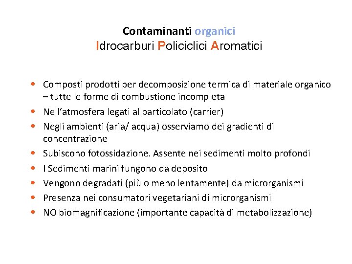 Contaminanti organici Idrocarburi Policiclici Aromatici • Composti prodotti per decomposizione termica di materiale organico