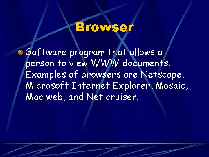 Browser Software program that allows a person to view WWW documents. Examples of browsers