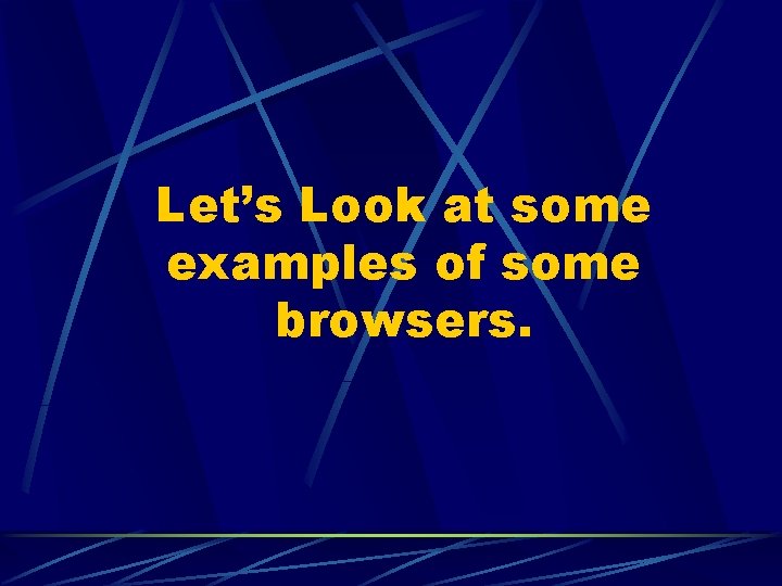 Let’s Look at some examples of some browsers. 