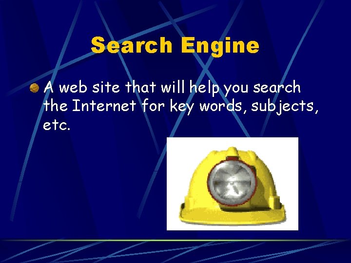 Search Engine A web site that will help you search the Internet for key