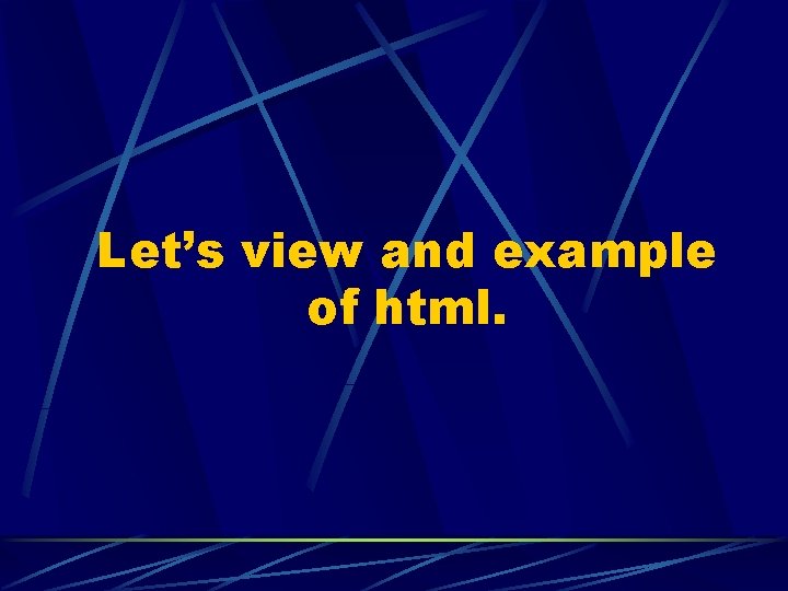 Let’s view and example of html. 