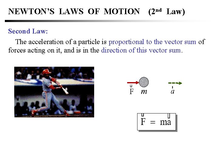 NEWTON’S LAWS OF MOTION (2 nd Law) Second Law: The acceleration of a particle NEWTON’S LAWS OF MOTION (2 nd Law) Second Law: The acceleration of a particle