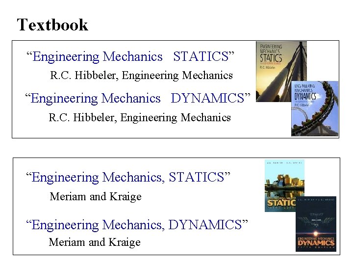 Textbook “Engineering Mechanics STATICS” R. C. Hibbeler, Engineering Mechanics “Engineering Mechanics DYNAMICS” R. C. Textbook “Engineering Mechanics STATICS” R. C. Hibbeler, Engineering Mechanics “Engineering Mechanics DYNAMICS” R. C.